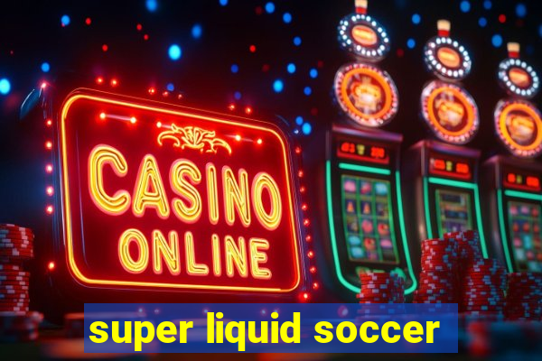 super liquid soccer